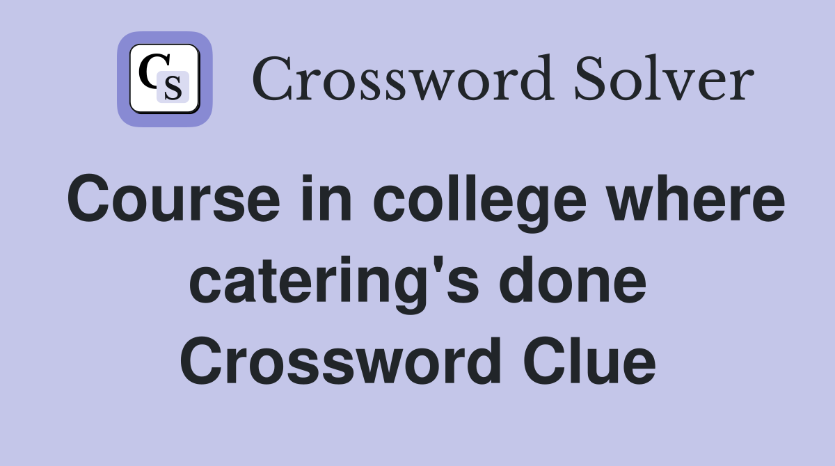 Course in college where catering's done Crossword Clue