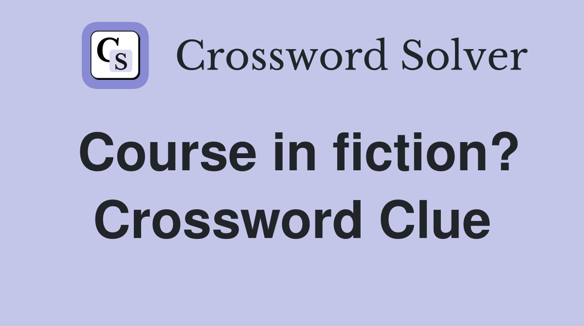 Course in fiction? Crossword Clue