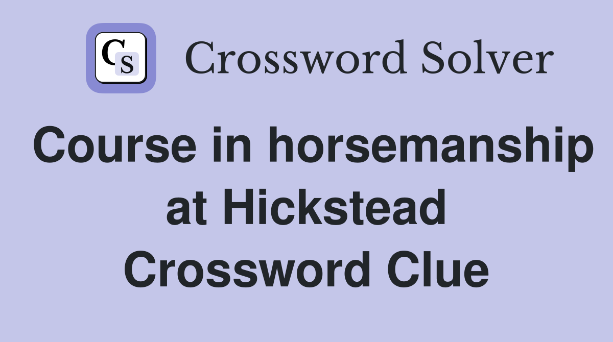 Course in horsemanship at Hickstead Crossword Clue