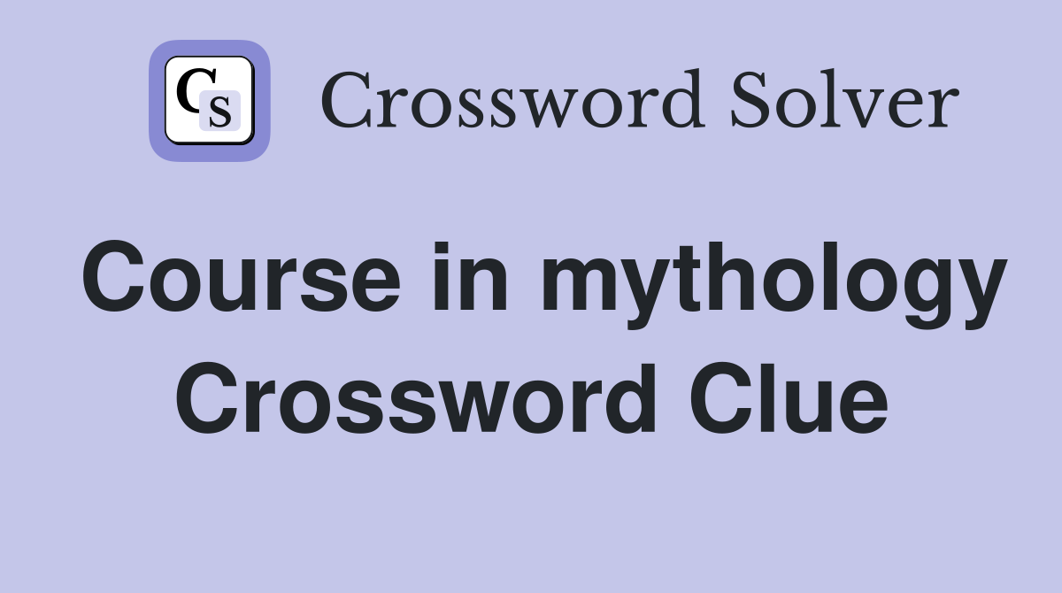Course in mythology Crossword Clue