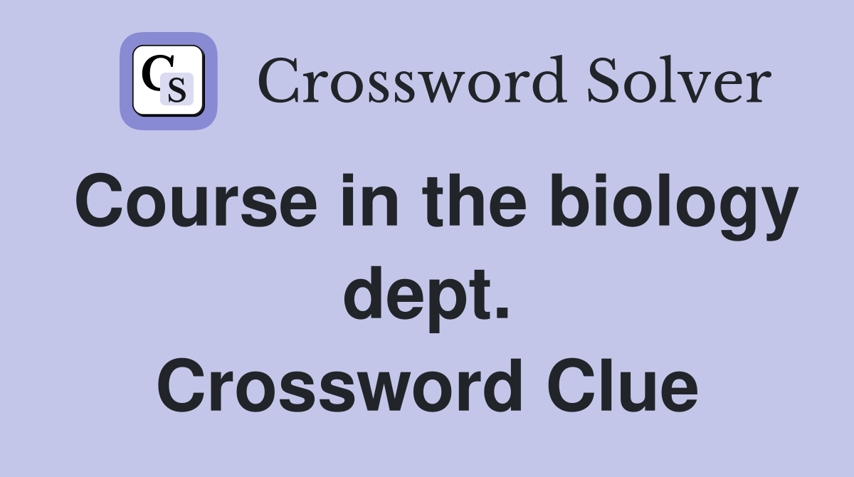 Course in the biology dept. Crossword Clue