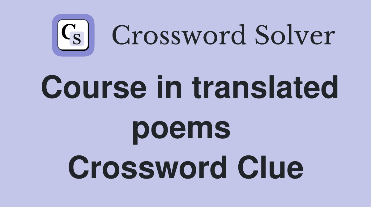 Course in translated poems  Crossword Clue