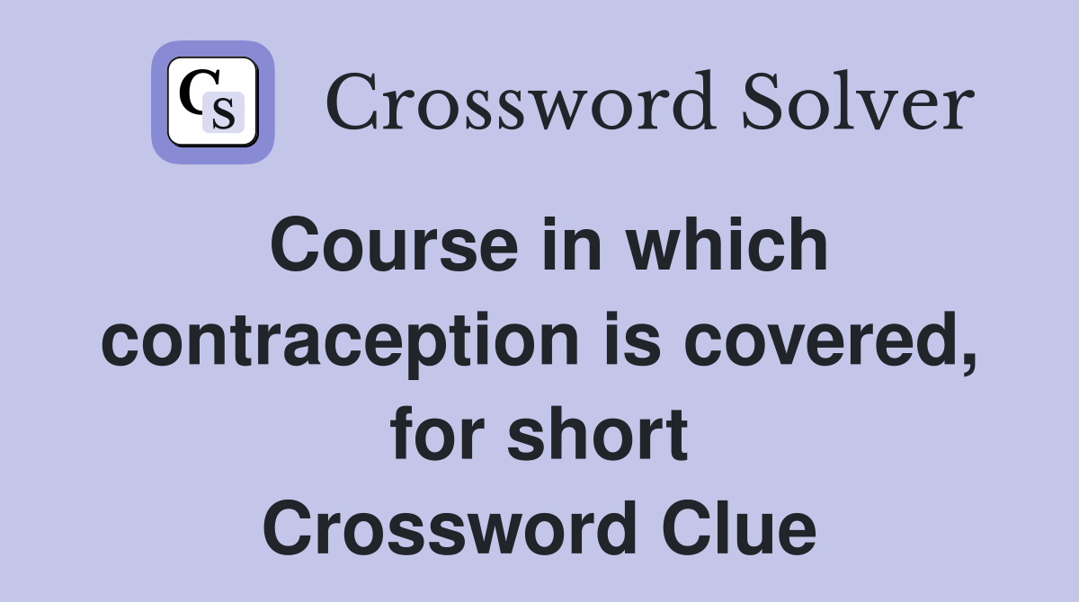 Course in which contraception is covered, for short Crossword Clue