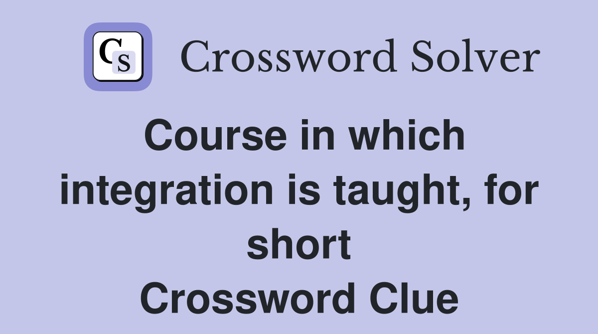 Course in which integration is taught, for short Crossword Clue