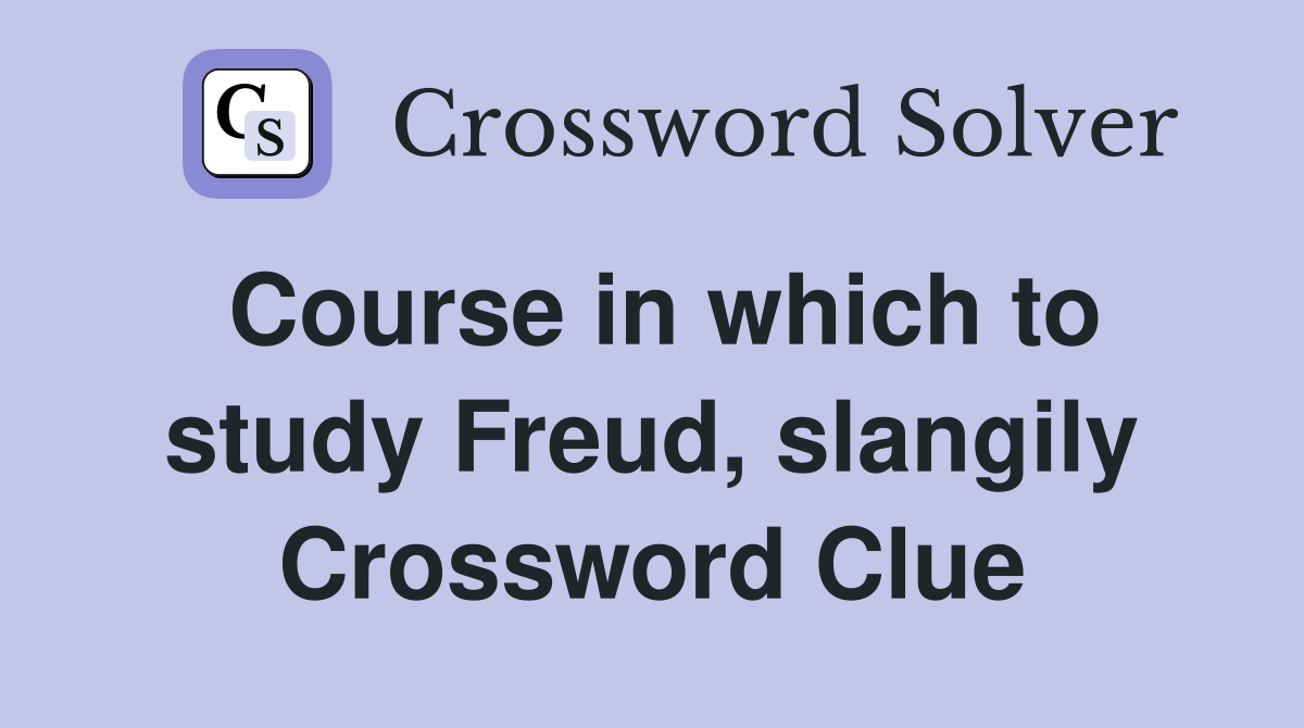 Course in which to study Freud, slangily Crossword Clue