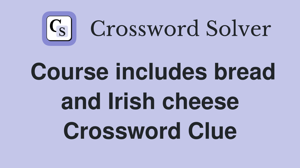 Course includes bread and Irish cheese Crossword Clue