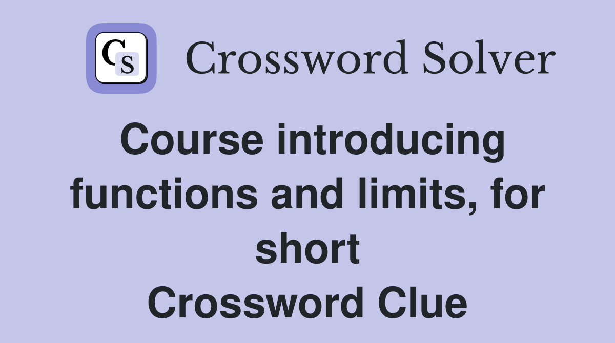 Course introducing functions and limits, for short Crossword Clue