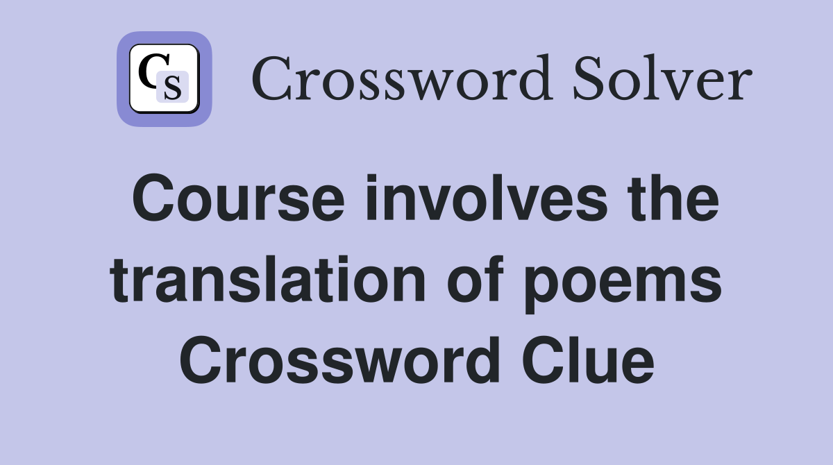 Course involves the translation of poems Crossword Clue