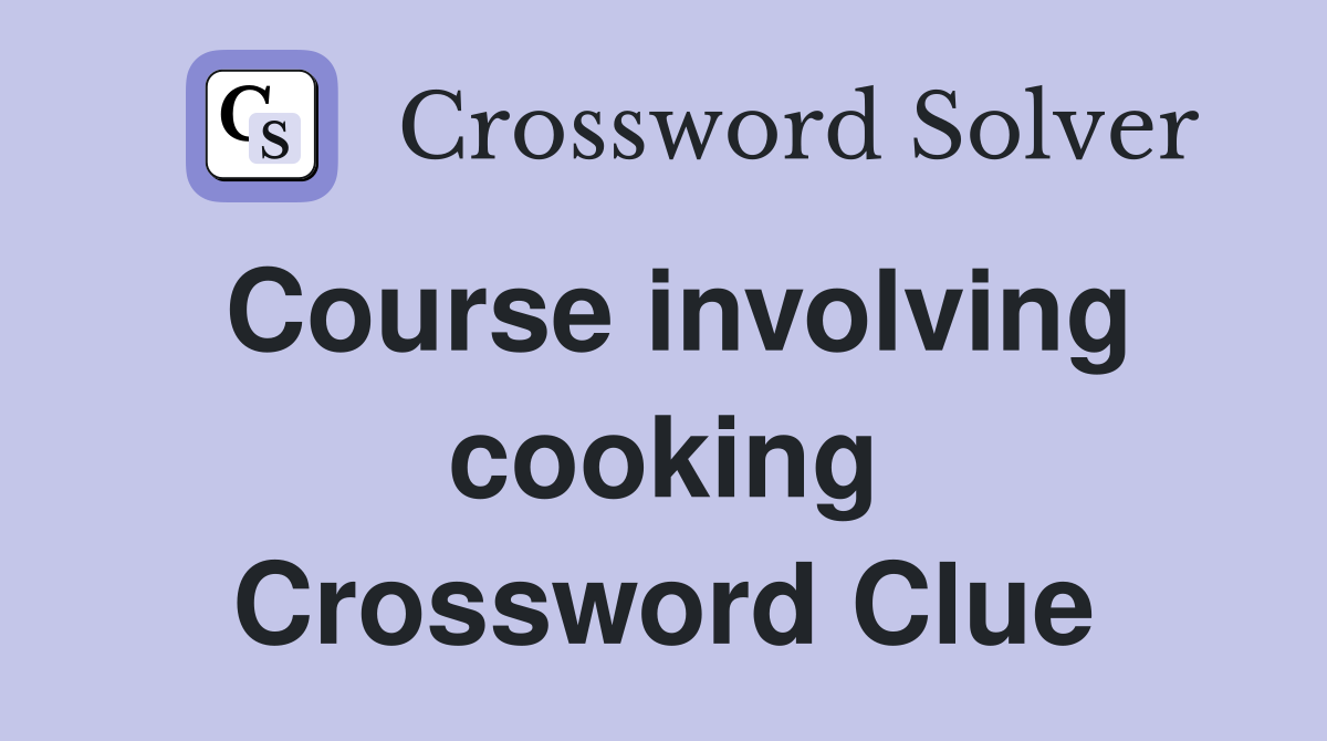 Course involving cooking Crossword Clue