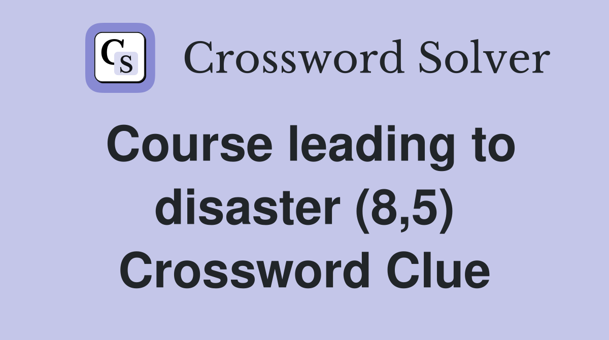 Course leading to disaster (8,5) Crossword Clue