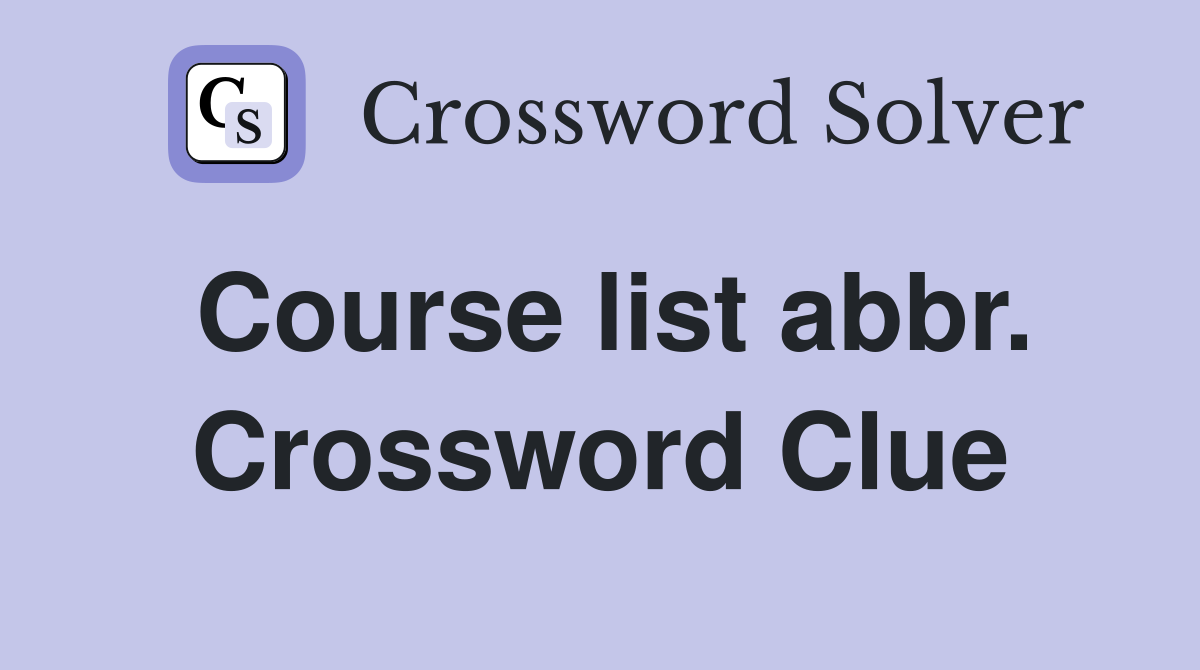 Course list abbr. Crossword Clue