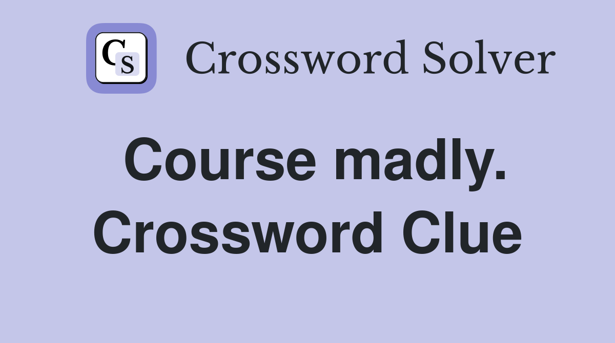 Course madly. Crossword Clue