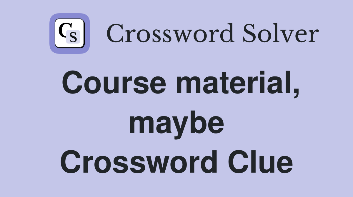 Course material, maybe Crossword Clue