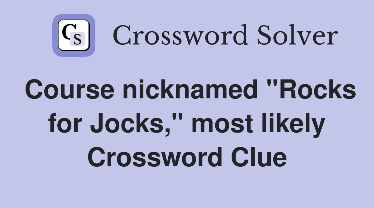Course nicknamed "Rocks for Jocks," most likely Crossword Clue