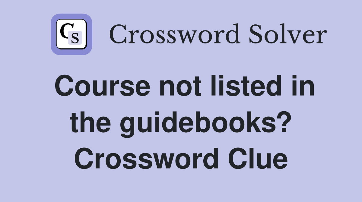 Course not listed in the guidebooks? Crossword Clue