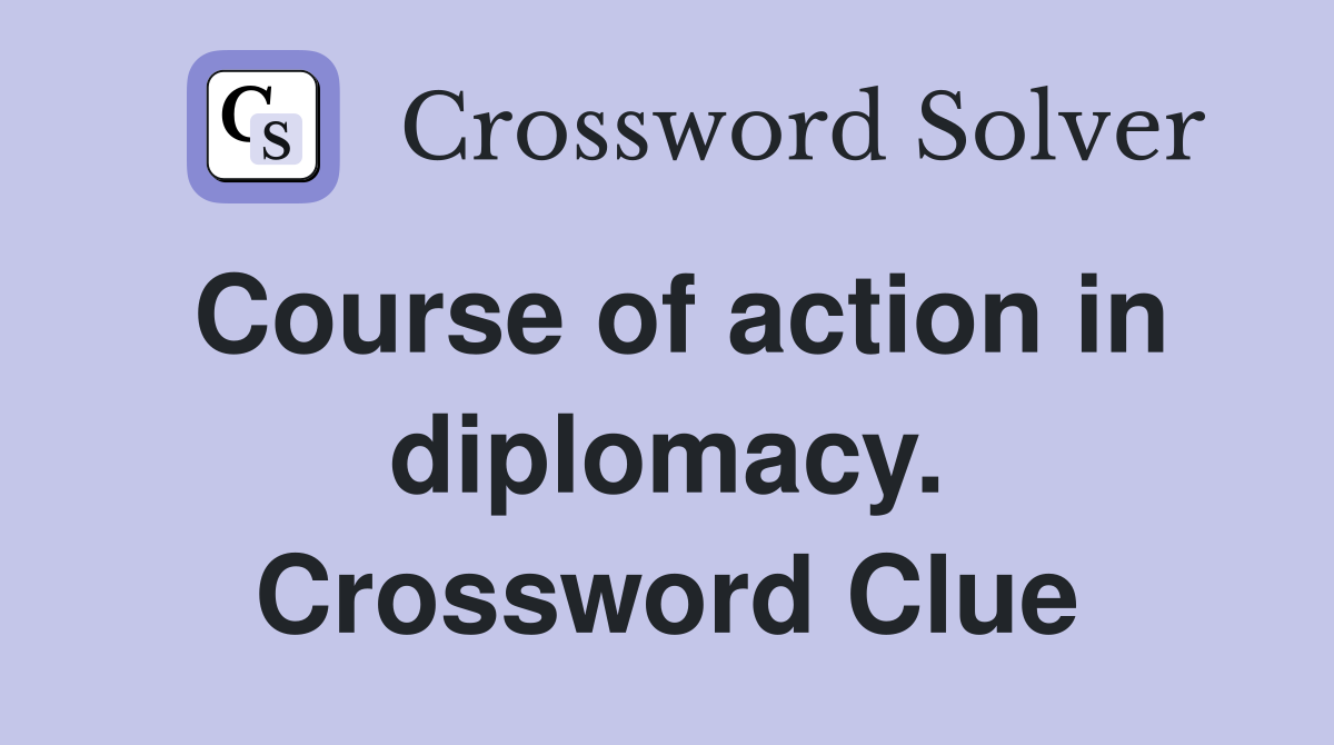 Course of action in diplomacy. Crossword Clue