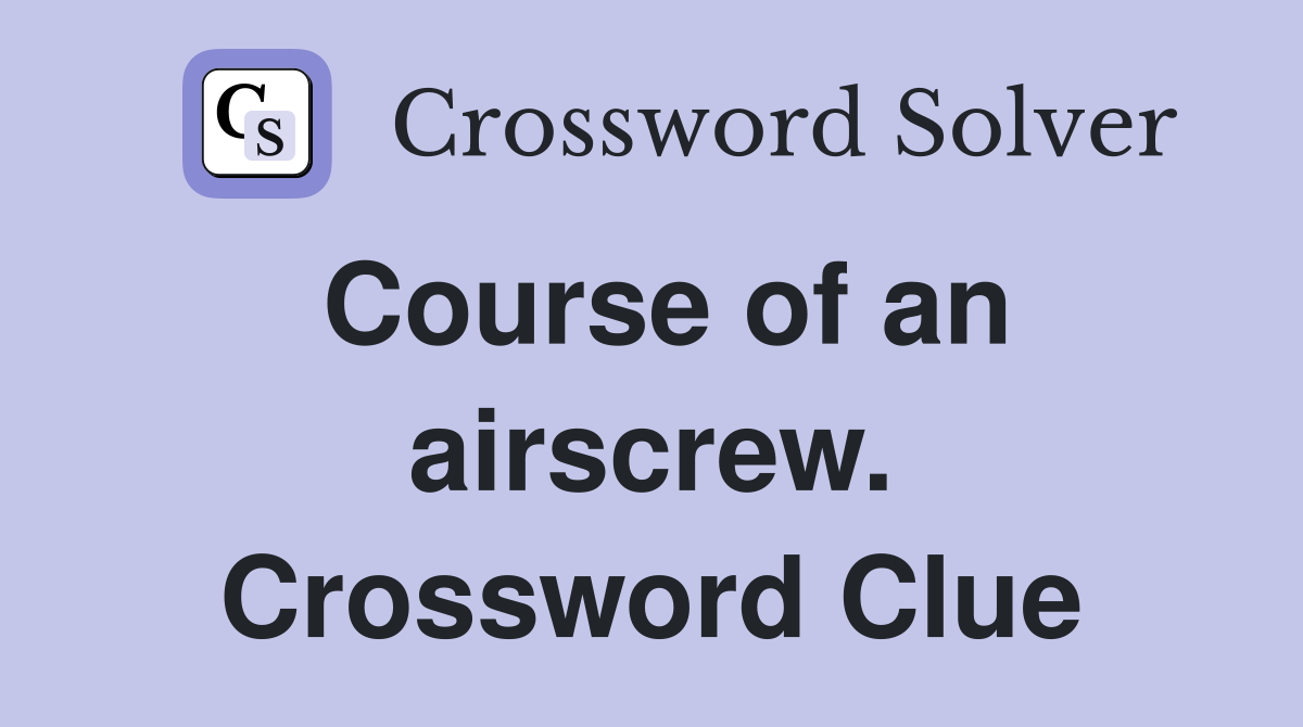 Course of an airscrew. Crossword Clue