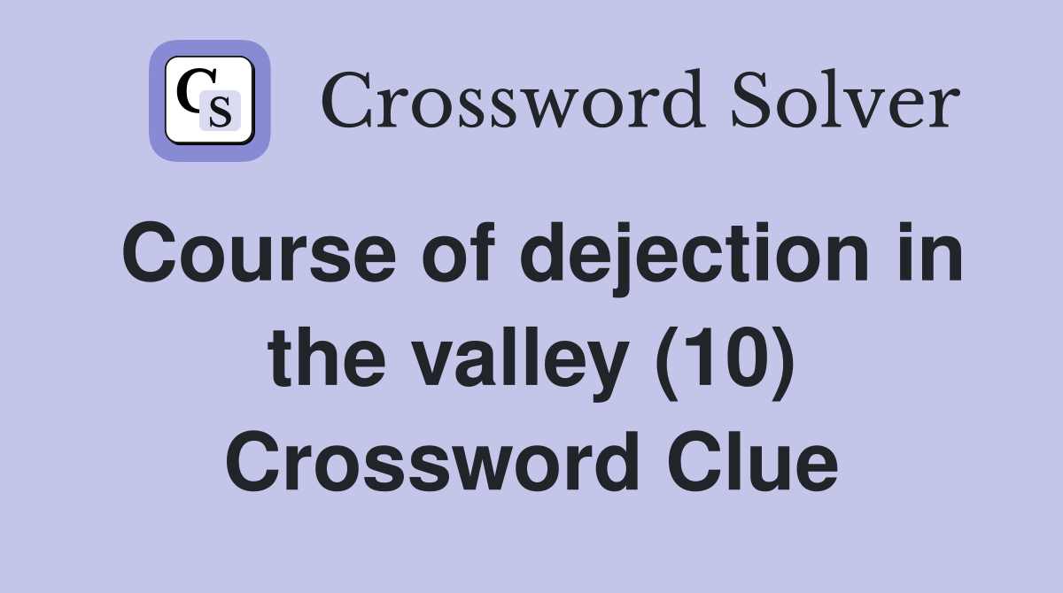 Course of dejection in the valley (10) Crossword Clue