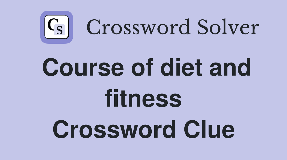 Course of diet and fitness Crossword Clue