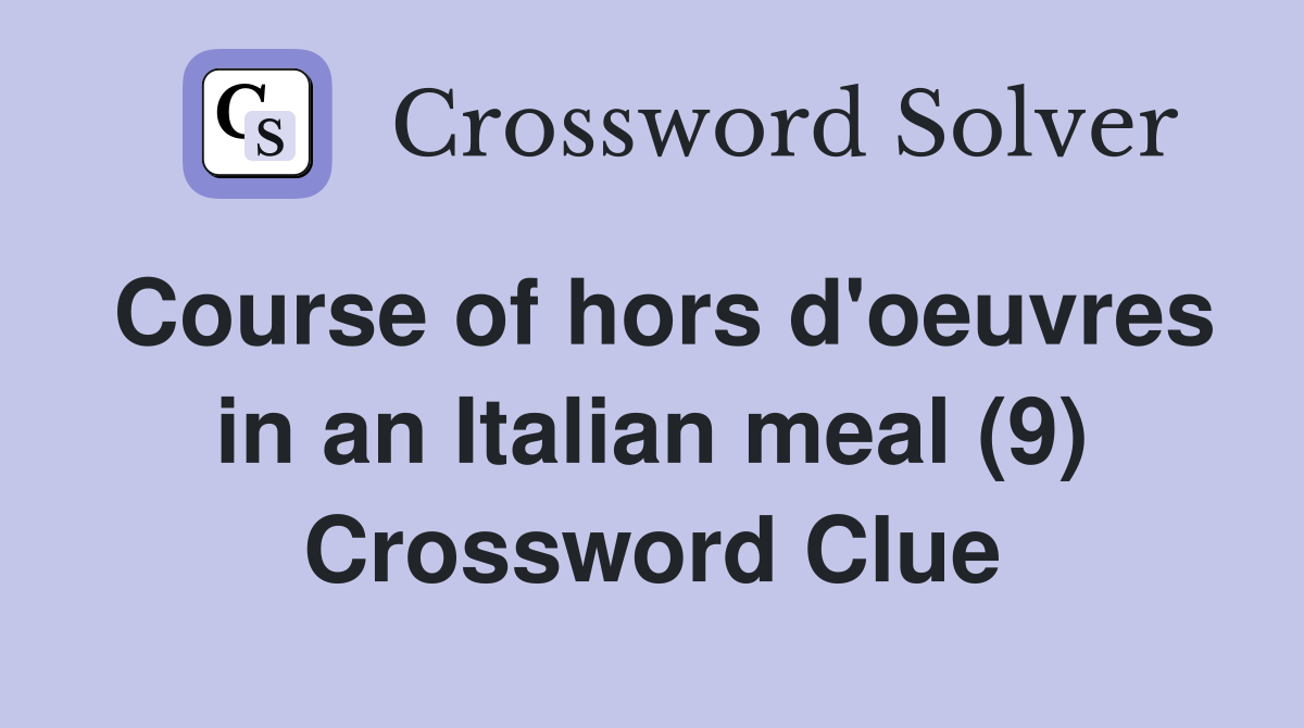 Course of hors d'oeuvres in an Italian meal (9) Crossword Clue