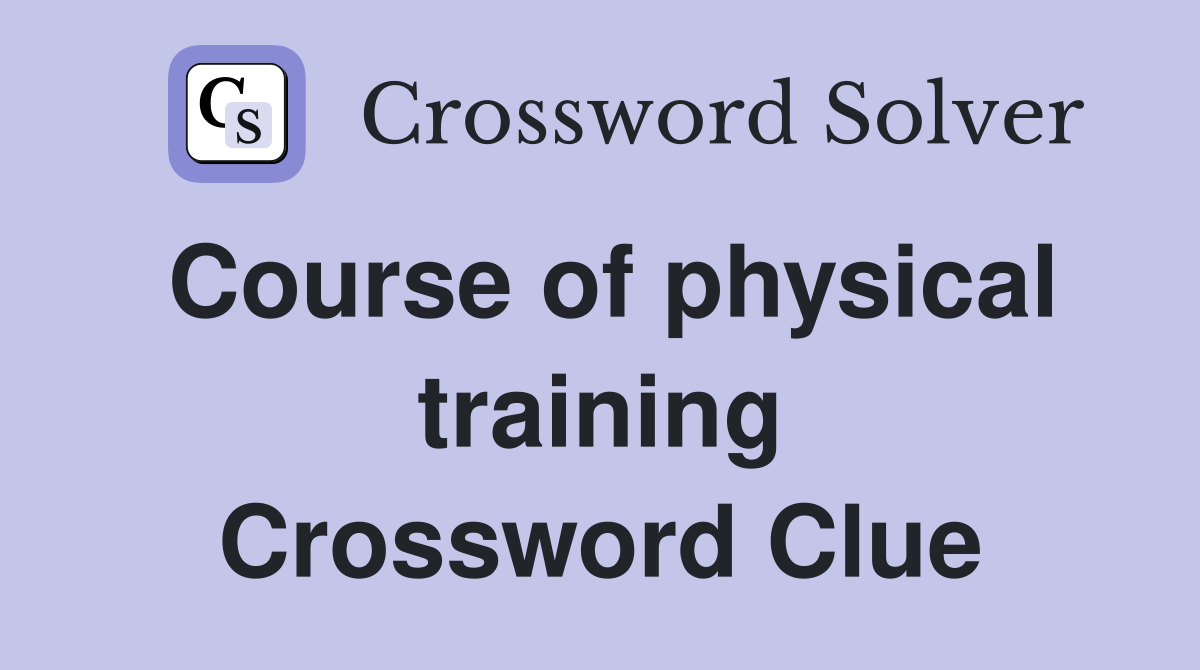 Course of physical training Crossword Clue