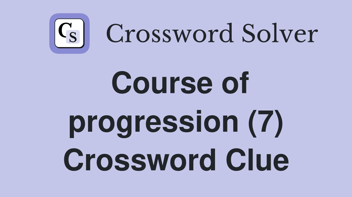 Course of progression (7) Crossword Clue