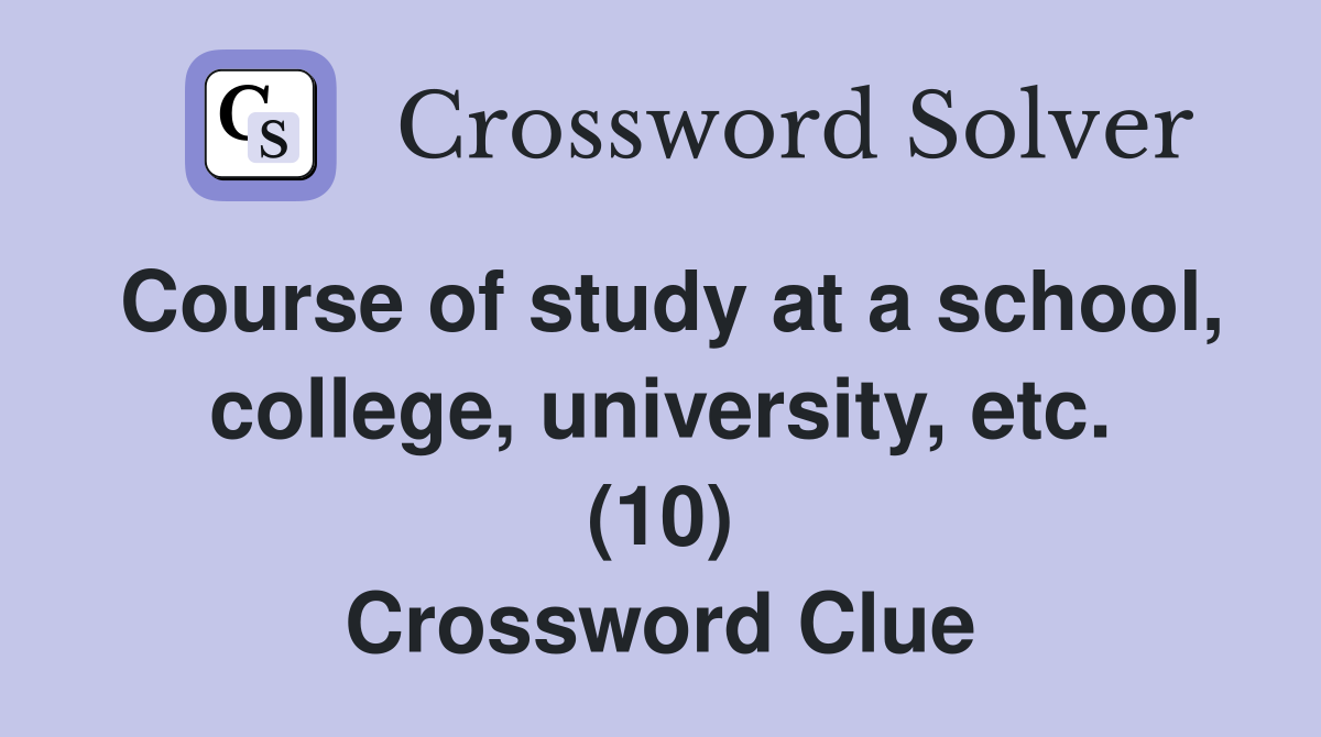 Course of study at a school, college, university, etc. (10) Crossword Clue
