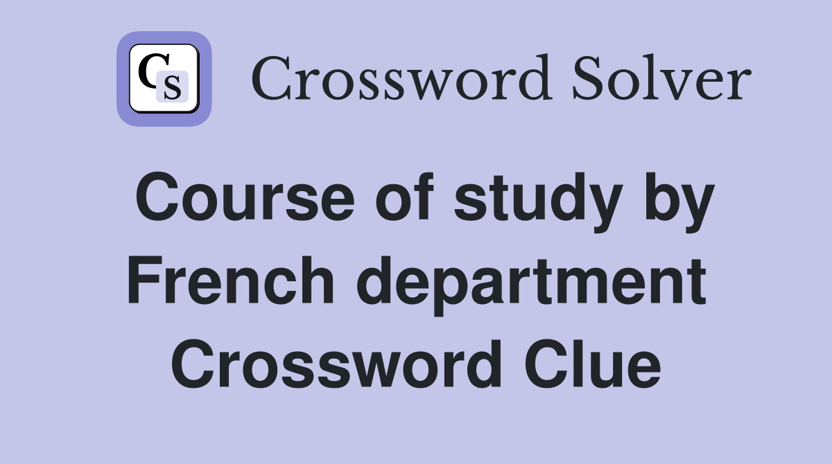Course of study by French department Crossword Clue
