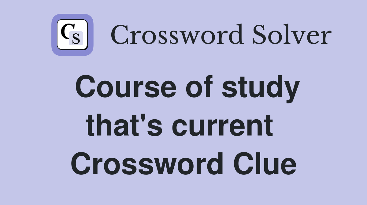 Course of study that's current  Crossword Clue