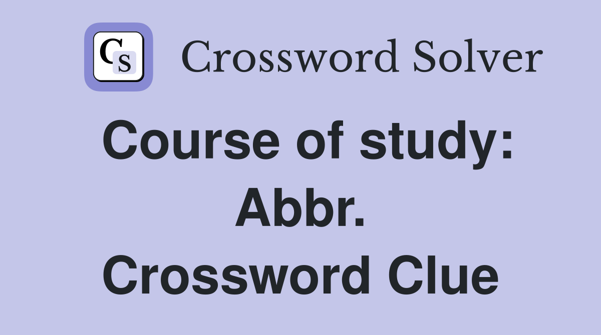 Course of study: Abbr. Crossword Clue