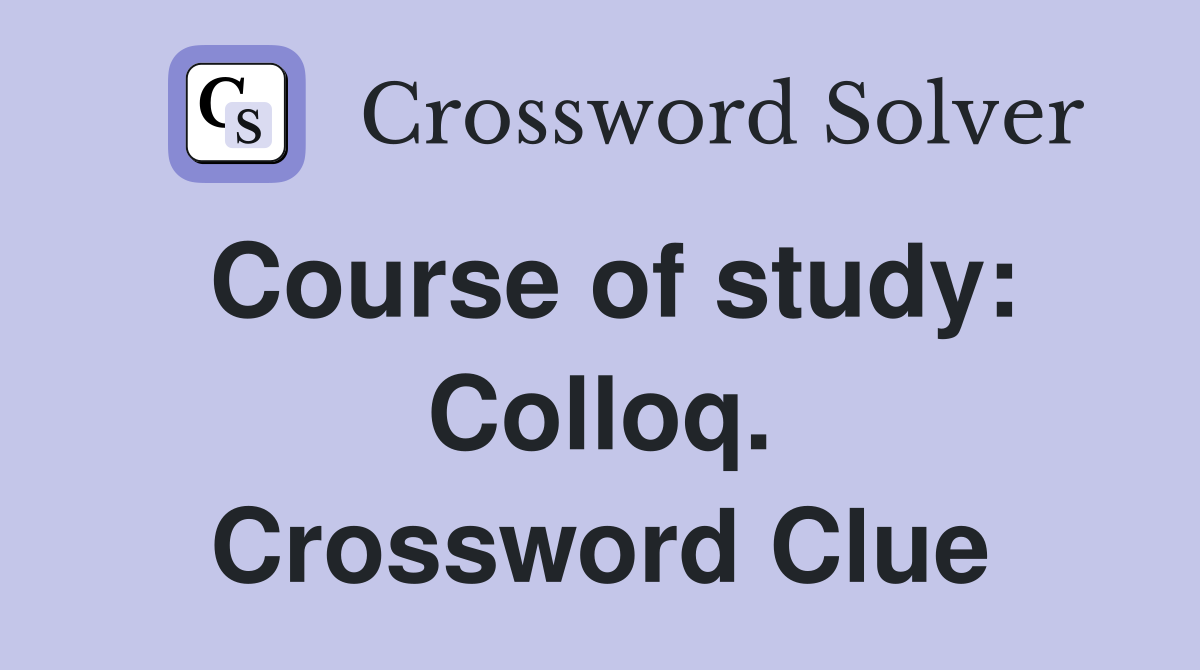 Course of study: Colloq. Crossword Clue