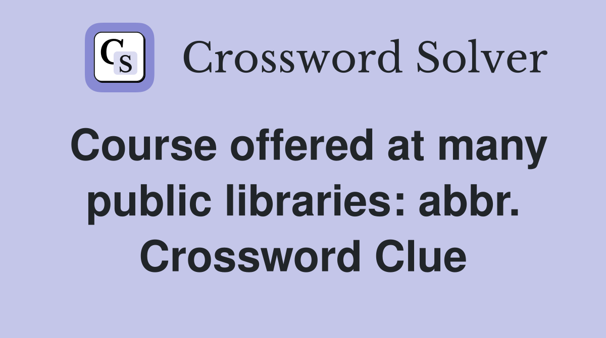 Course offered at many public libraries: abbr. Crossword Clue