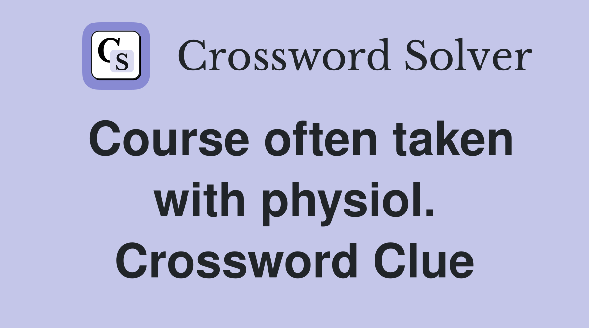 Course often taken with physiol. Crossword Clue