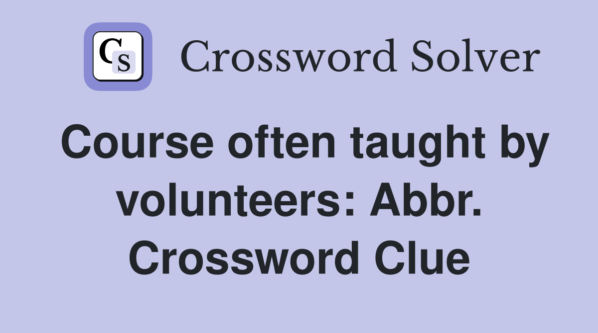 Course often taught by volunteers: Abbr. Crossword Clue