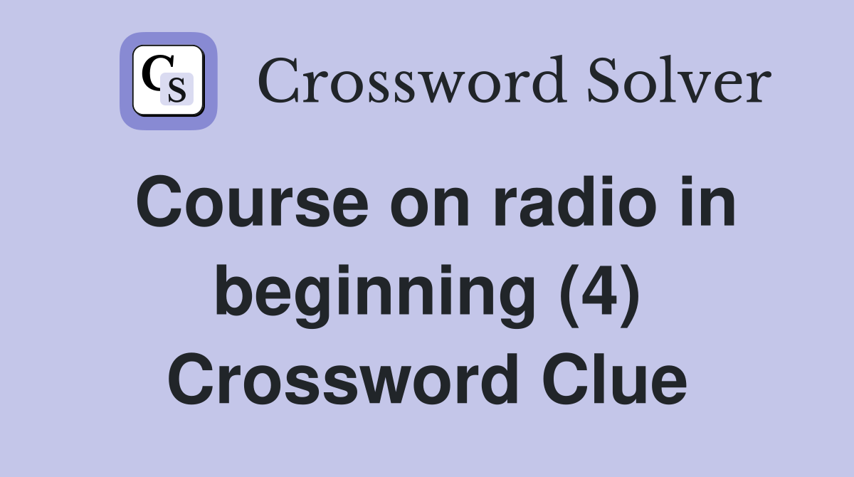 Course on radio in beginning (4) Crossword Clue