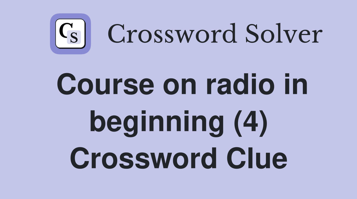 Course on radio in beginning (4) Crossword Clue Answers Crossword