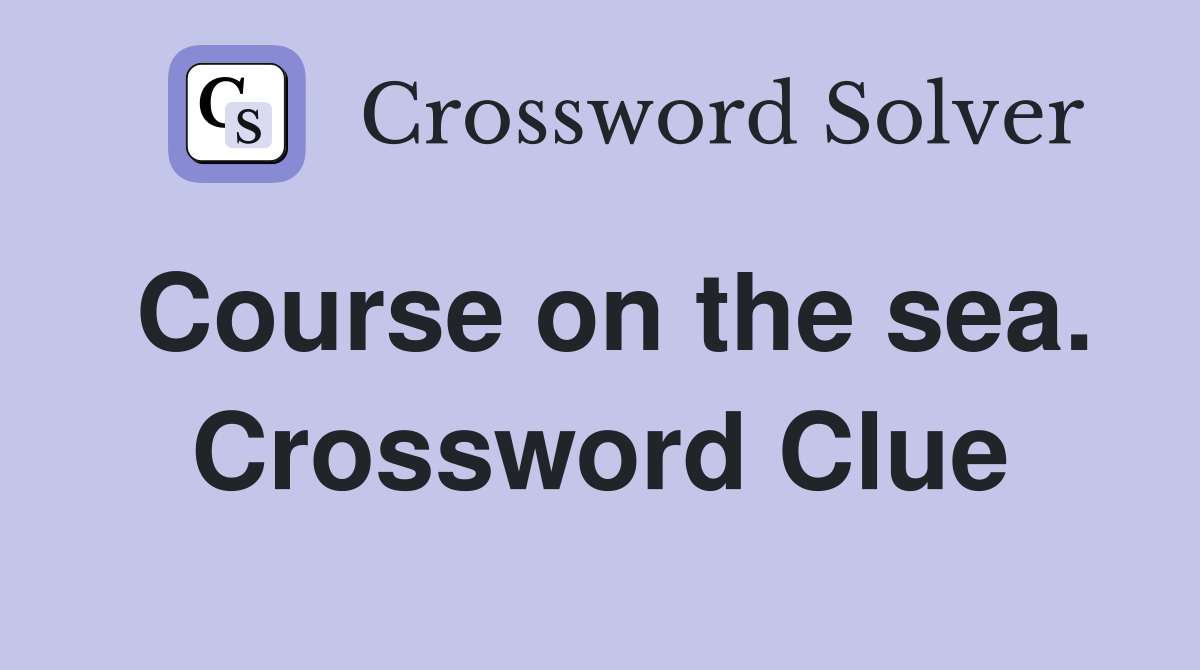 Course on the sea. Crossword Clue