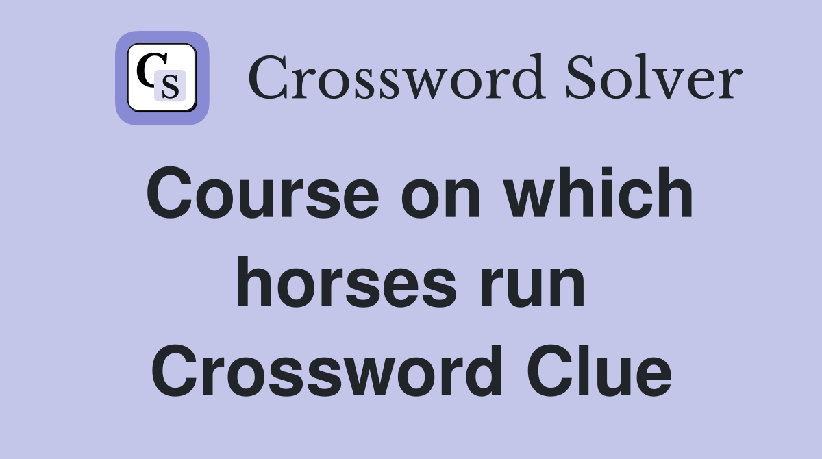 Course on which horses run Crossword Clue