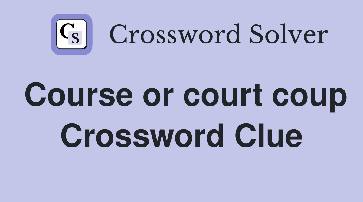 Course or court coup Crossword Clue