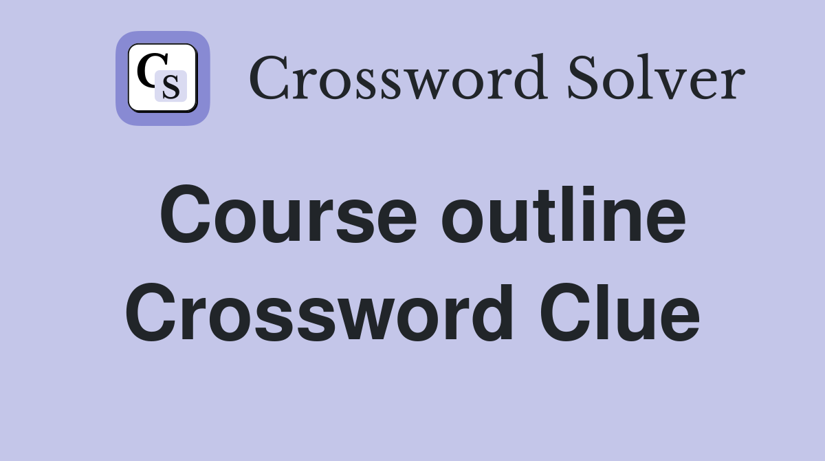 Course outline Crossword Clue
