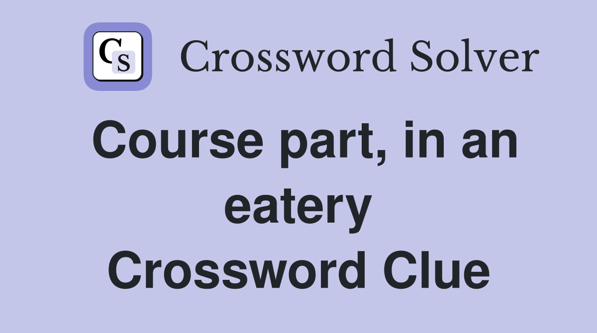 Course part, in an eatery Crossword Clue