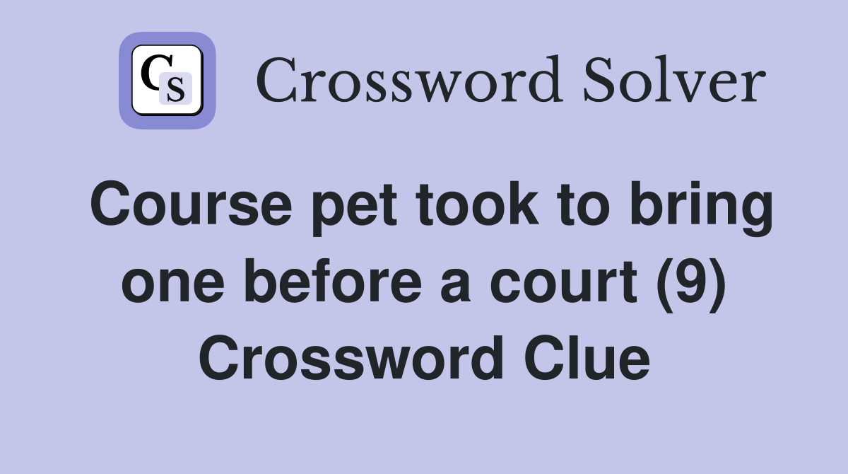 Course pet took to bring one before a court (9) Crossword Clue
