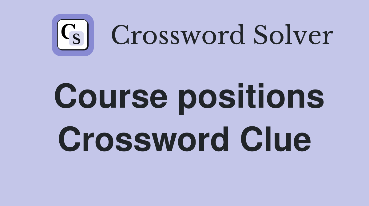Course positions Crossword Clue