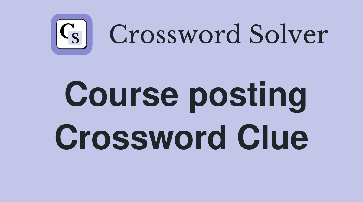 Course posting Crossword Clue