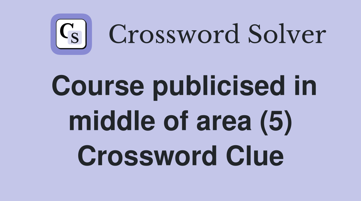 Course publicised in middle of area (5) Crossword Clue