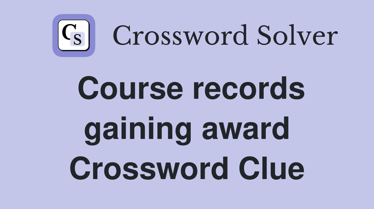 Course records gaining award Crossword Clue