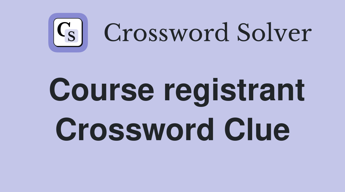 Course registrant Crossword Clue