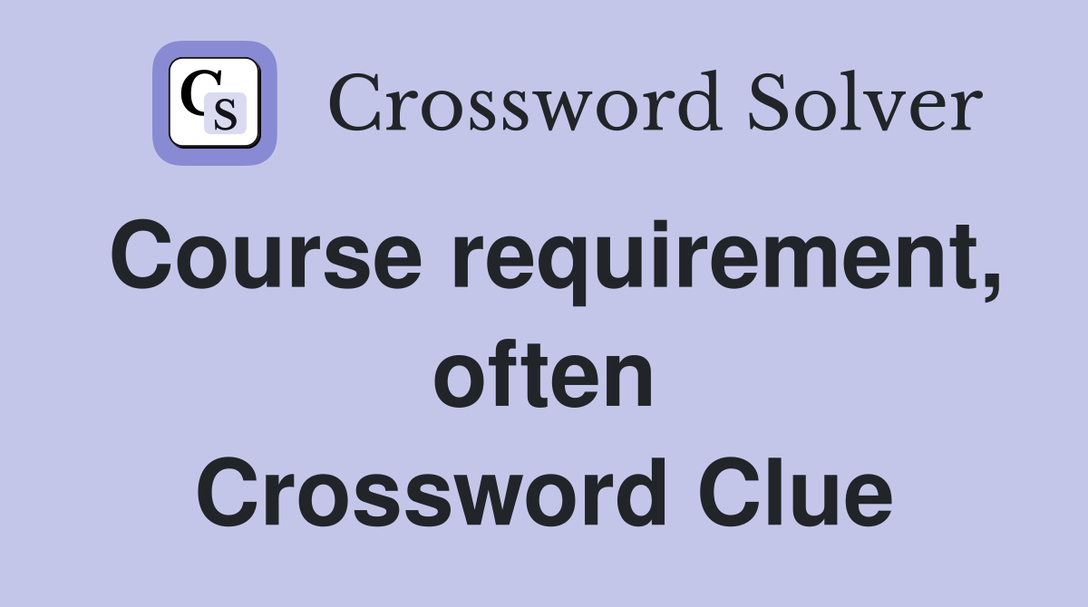 Course requirement, often Crossword Clue