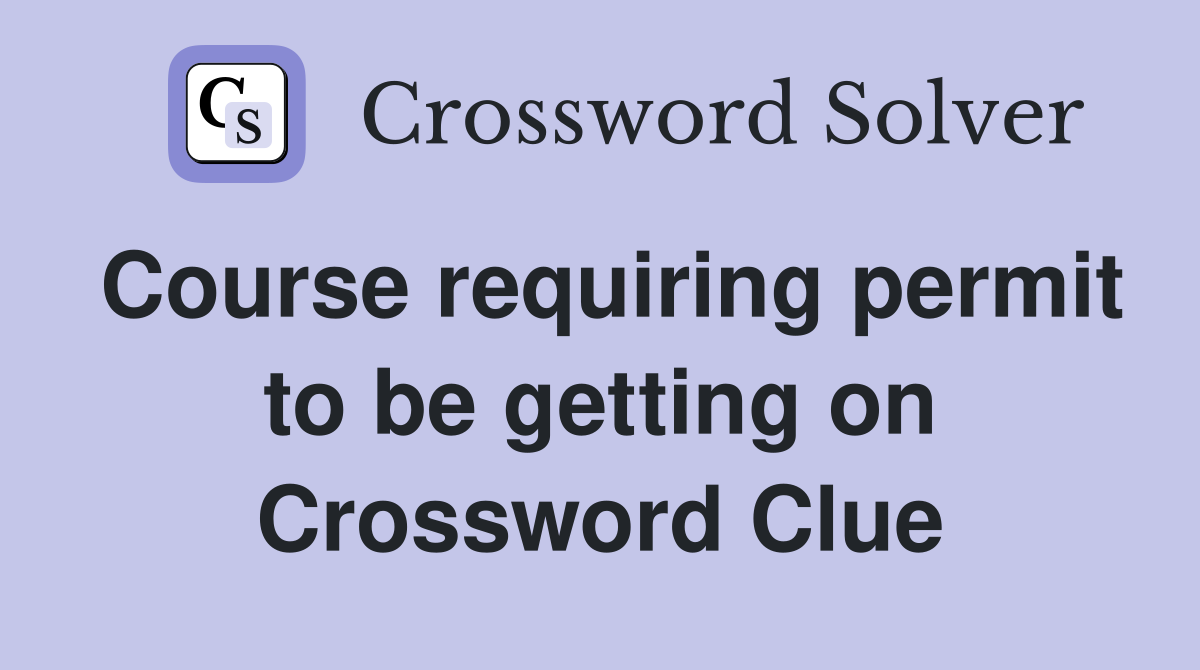 Course requiring permit to be getting on Crossword Clue