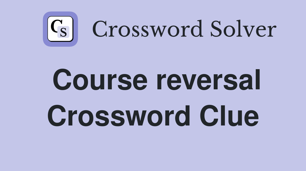 Course reversal Crossword Clue